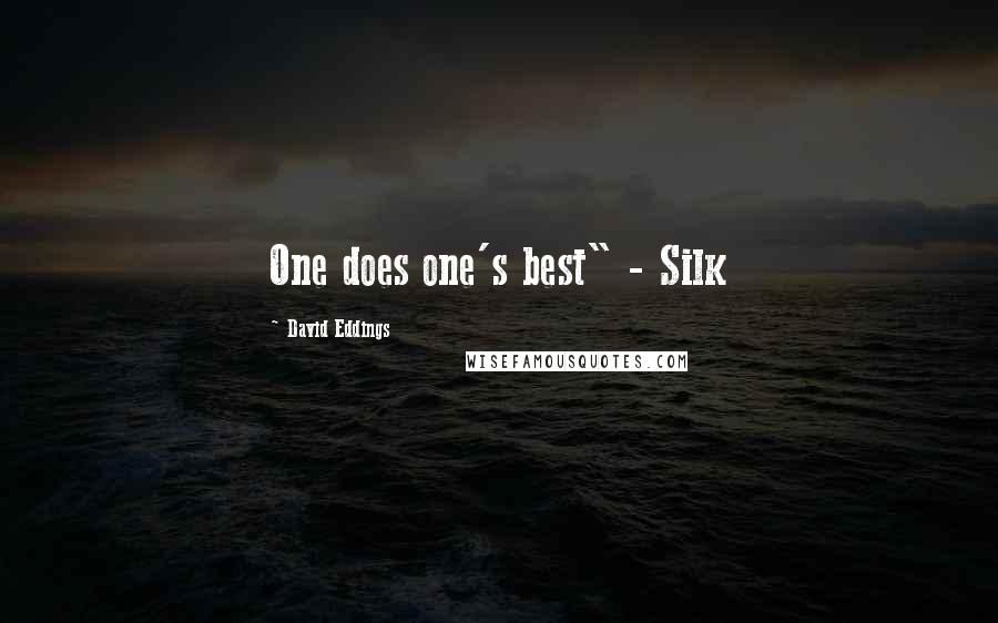 David Eddings Quotes: One does one's best" - Silk