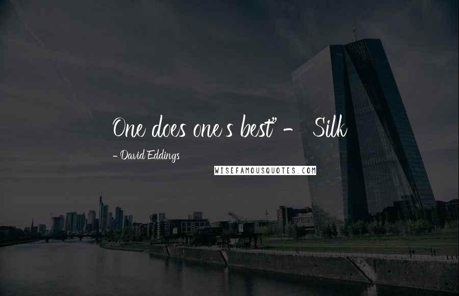 David Eddings Quotes: One does one's best" - Silk