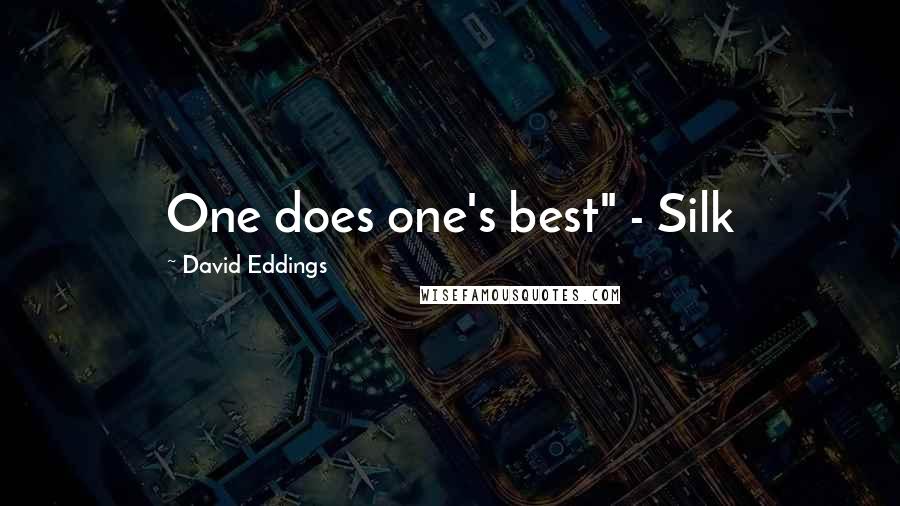 David Eddings Quotes: One does one's best" - Silk