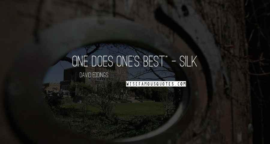 David Eddings Quotes: One does one's best" - Silk