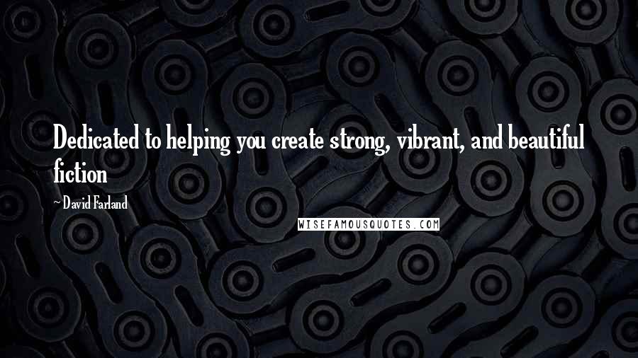 David Farland Quotes: Dedicated to helping you create strong, vibrant, and beautiful fiction