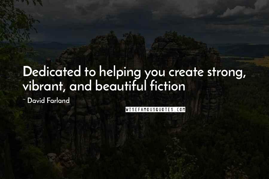 David Farland Quotes: Dedicated to helping you create strong, vibrant, and beautiful fiction