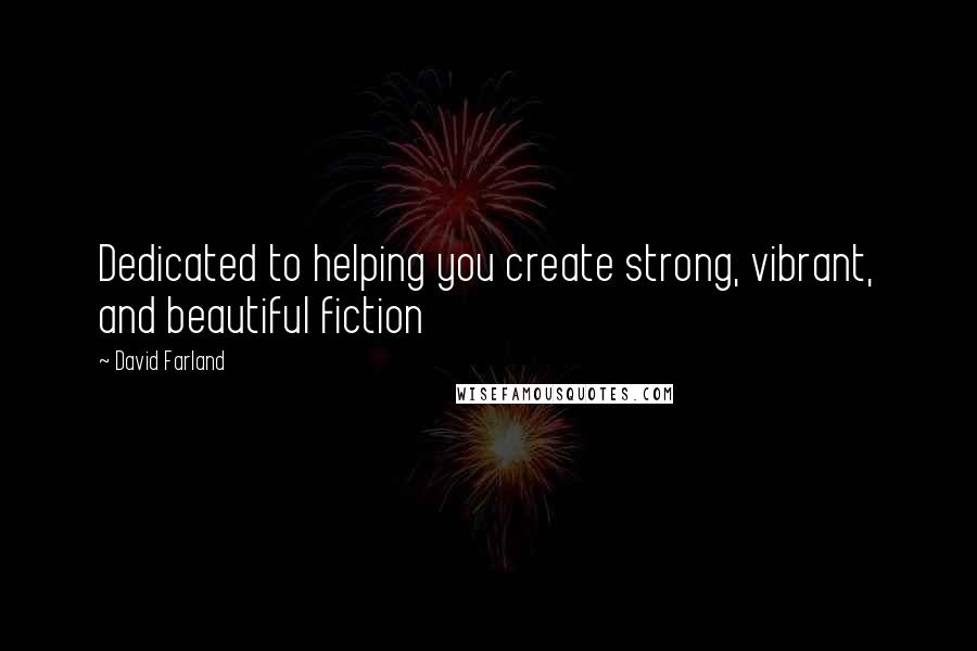 David Farland Quotes: Dedicated to helping you create strong, vibrant, and beautiful fiction