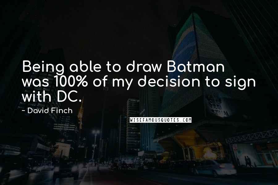 David Finch Quotes: Being able to draw Batman was 100% of my decision to sign with DC.