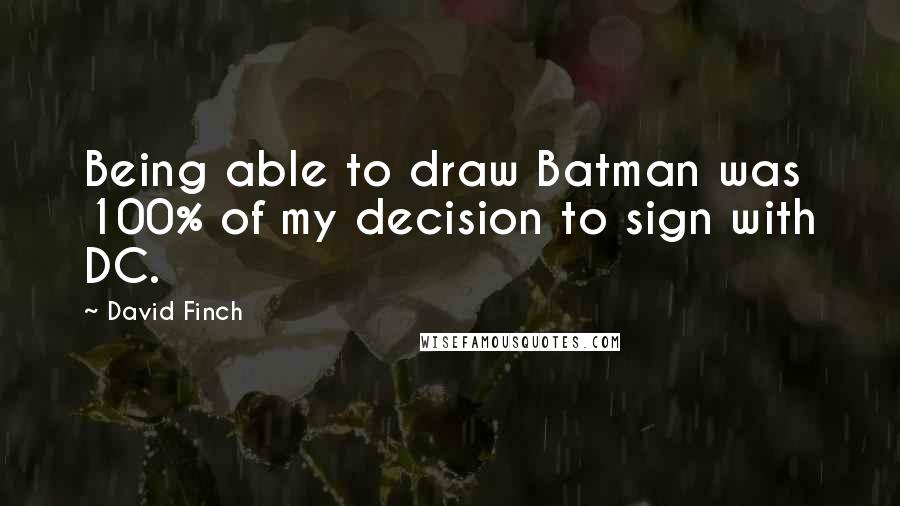David Finch Quotes: Being able to draw Batman was 100% of my decision to sign with DC.