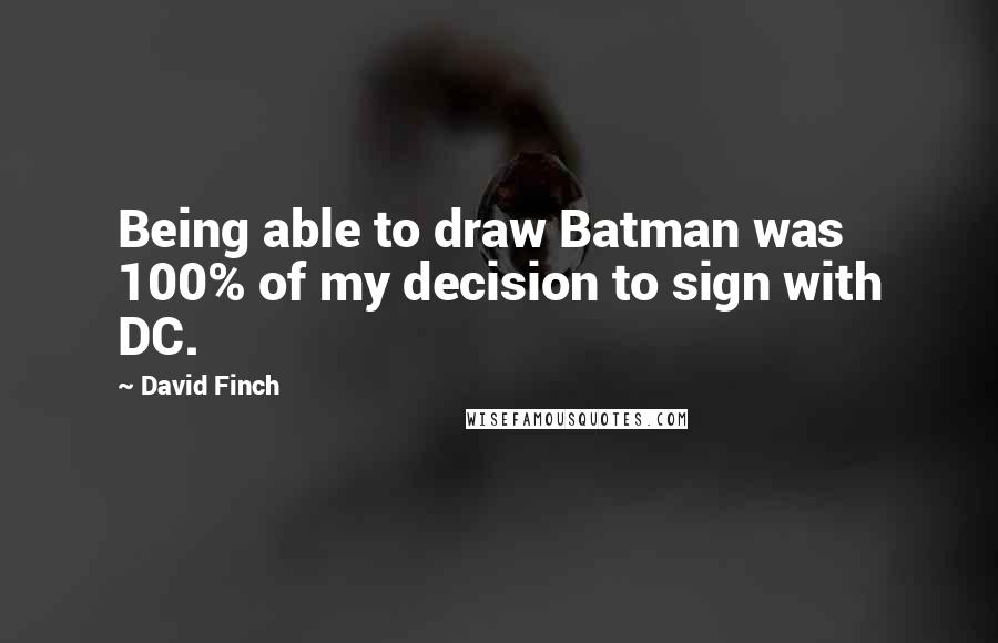 David Finch Quotes: Being able to draw Batman was 100% of my decision to sign with DC.