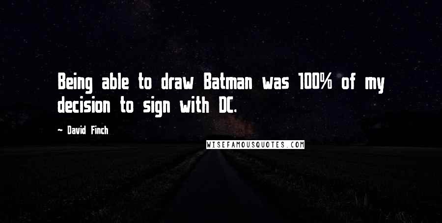 David Finch Quotes: Being able to draw Batman was 100% of my decision to sign with DC.