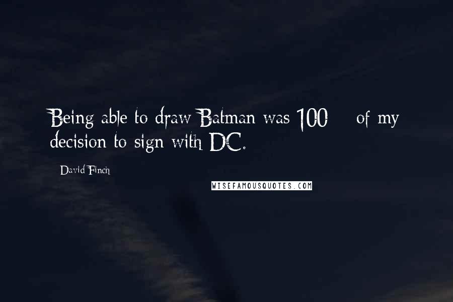 David Finch Quotes: Being able to draw Batman was 100% of my decision to sign with DC.