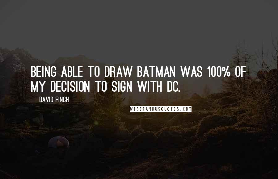 David Finch Quotes: Being able to draw Batman was 100% of my decision to sign with DC.