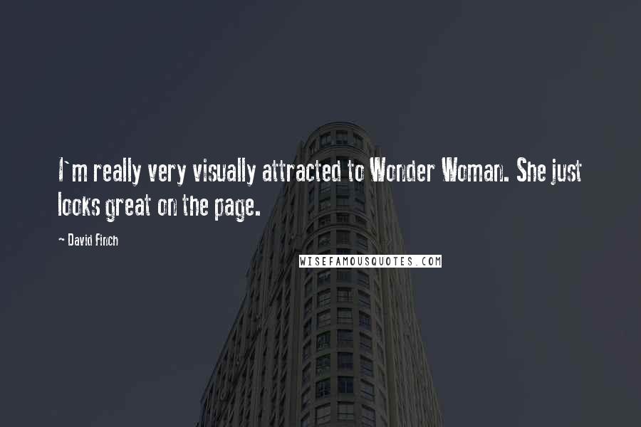 David Finch Quotes: I'm really very visually attracted to Wonder Woman. She just looks great on the page.