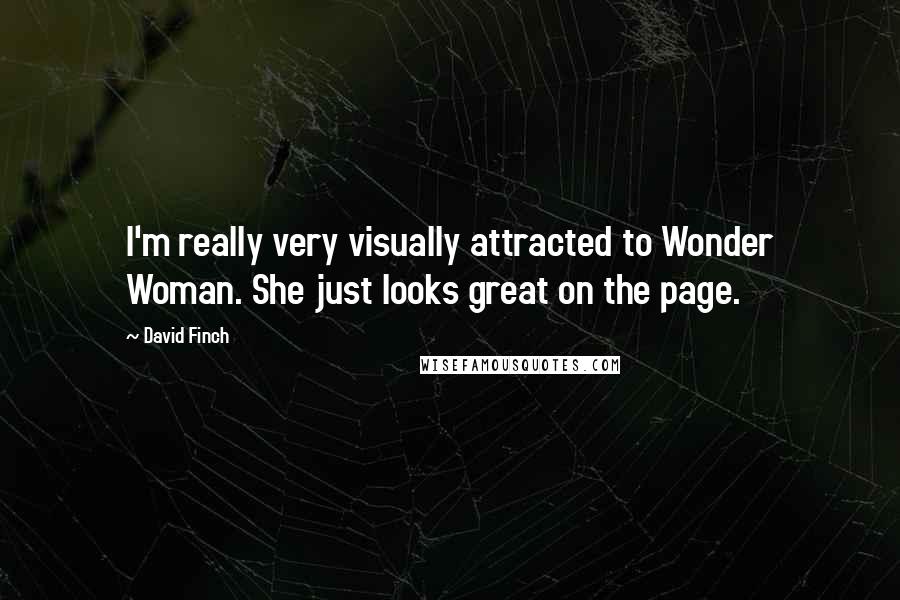 David Finch Quotes: I'm really very visually attracted to Wonder Woman. She just looks great on the page.