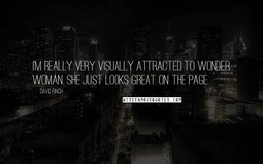 David Finch Quotes: I'm really very visually attracted to Wonder Woman. She just looks great on the page.