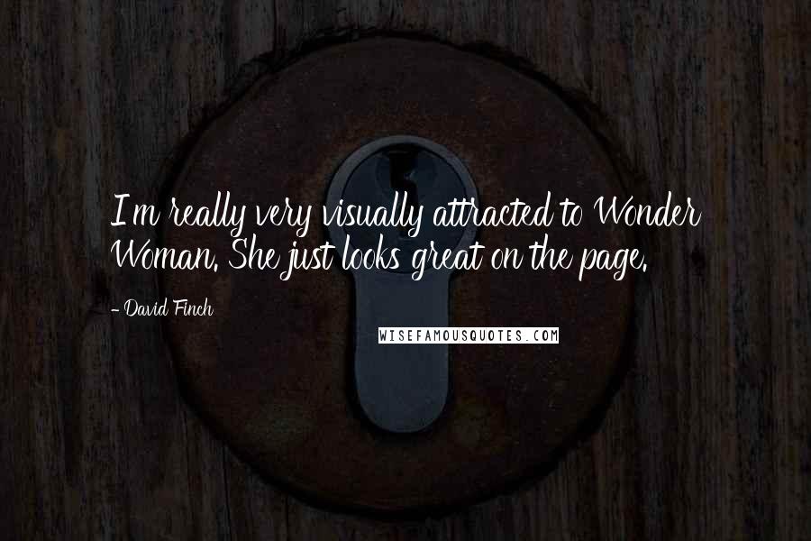 David Finch Quotes: I'm really very visually attracted to Wonder Woman. She just looks great on the page.