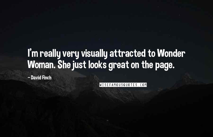 David Finch Quotes: I'm really very visually attracted to Wonder Woman. She just looks great on the page.