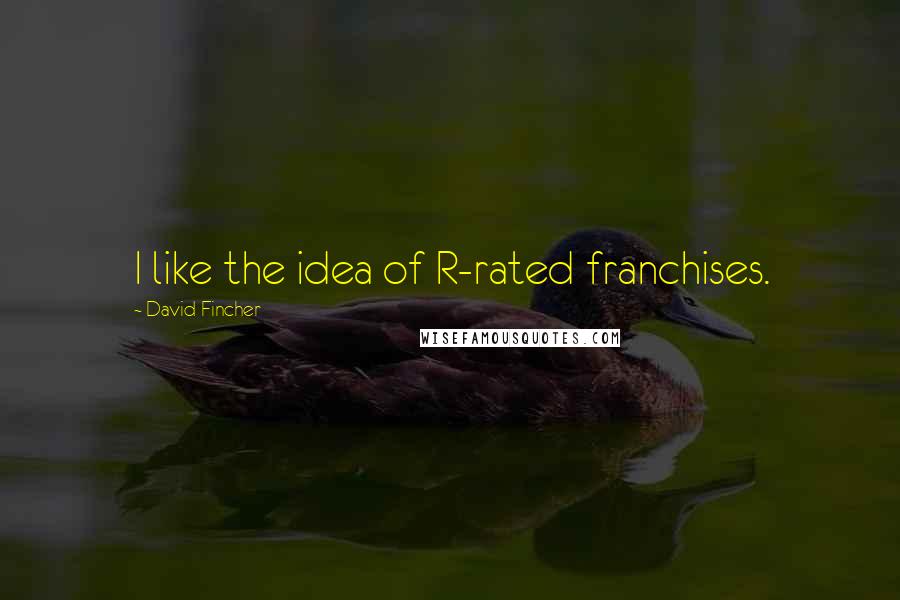 David Fincher Quotes: I like the idea of R-rated franchises.