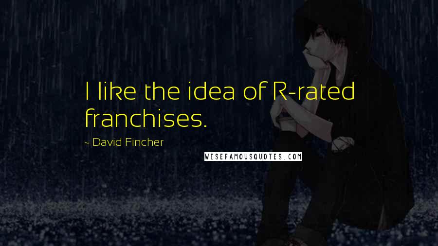 David Fincher Quotes: I like the idea of R-rated franchises.