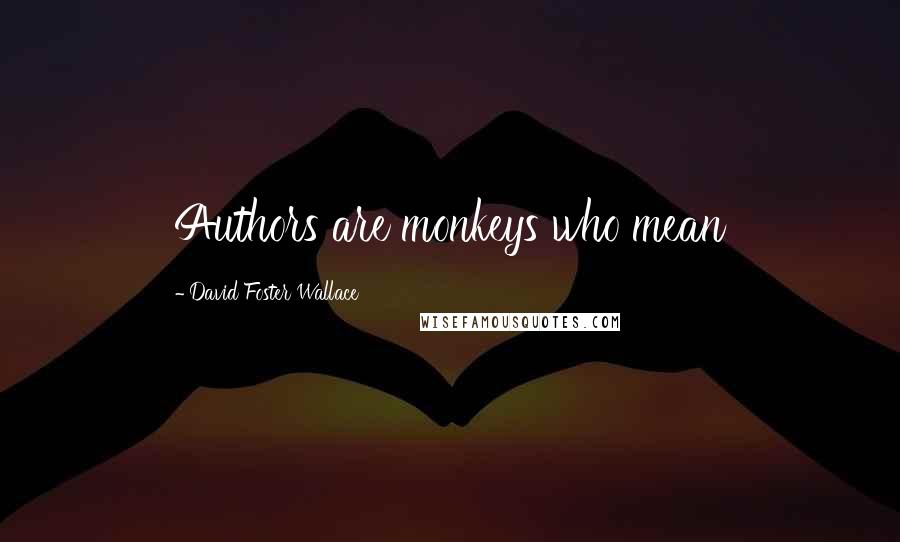 David Foster Wallace Quotes: Authors are monkeys who mean