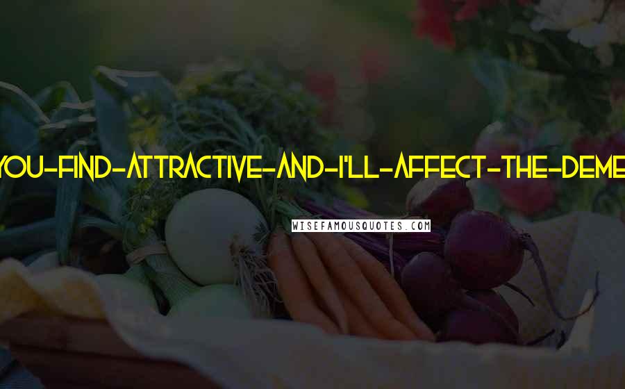 David Foster Wallace Quotes: Describe-the-sort-of-man-you-find-attractive-and-I'll-affect-the-demeanor-of-that-sort-of-man