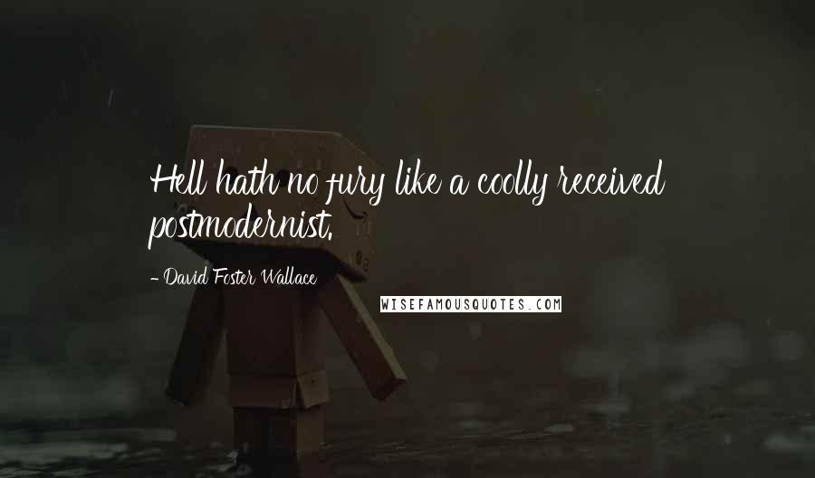 David Foster Wallace Quotes: Hell hath no fury like a coolly received postmodernist.