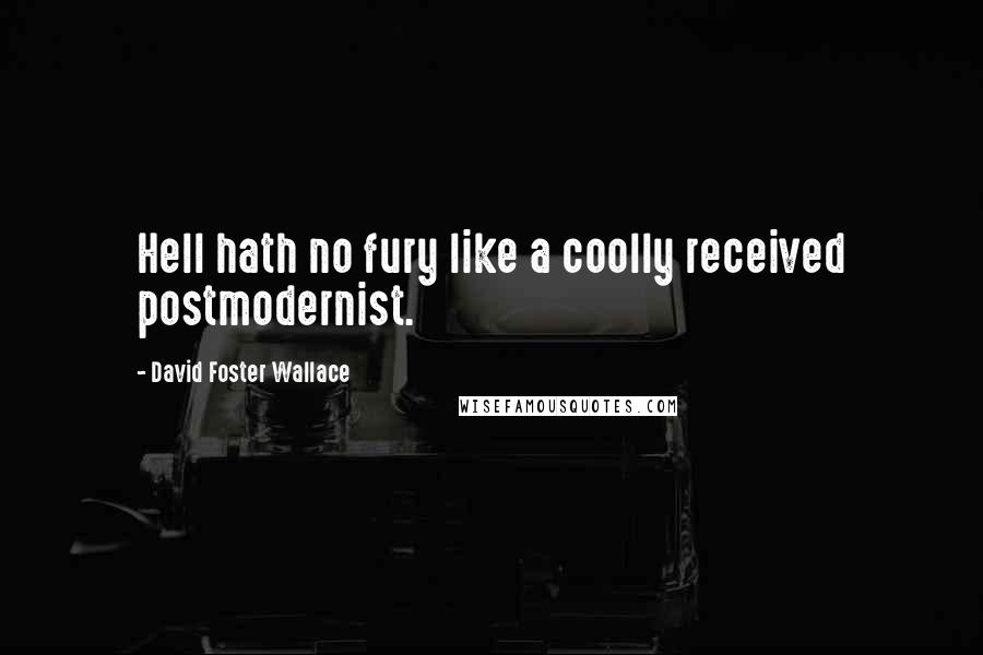 David Foster Wallace Quotes: Hell hath no fury like a coolly received postmodernist.