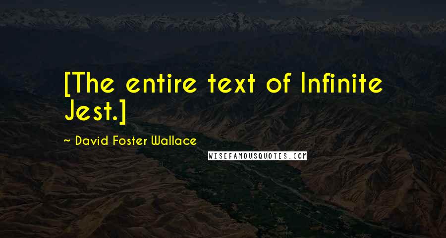 David Foster Wallace Quotes: [The entire text of Infinite Jest.]