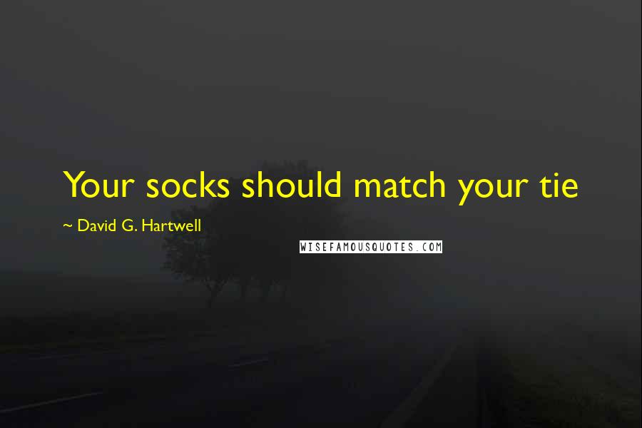 David G. Hartwell Quotes: Your socks should match your tie