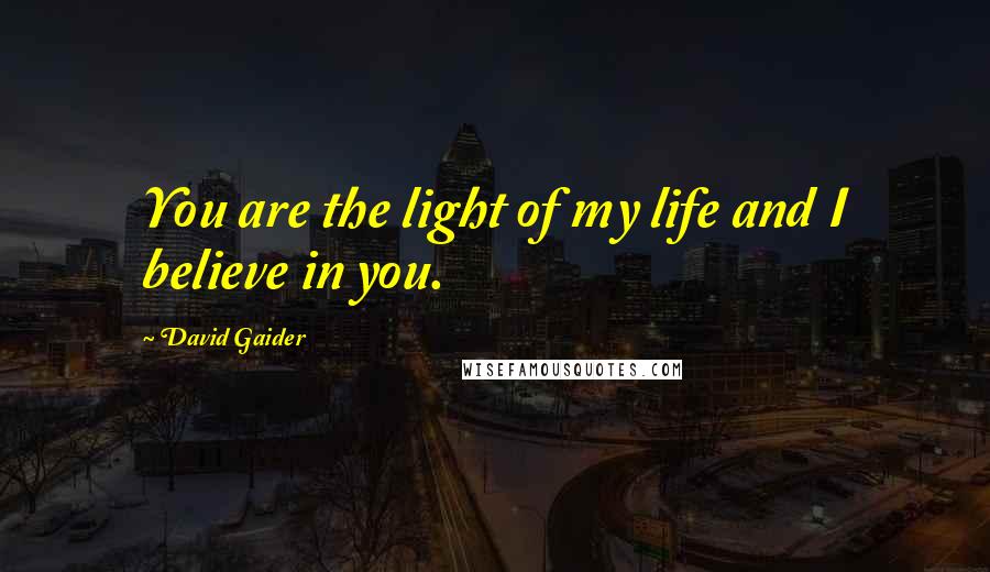 David Gaider Quotes: You are the light of my life and I believe in you.