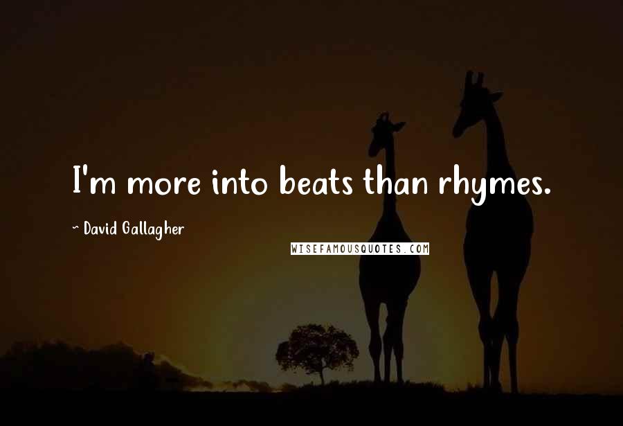 David Gallagher Quotes: I'm more into beats than rhymes.