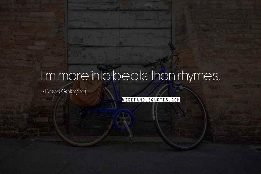 David Gallagher Quotes: I'm more into beats than rhymes.