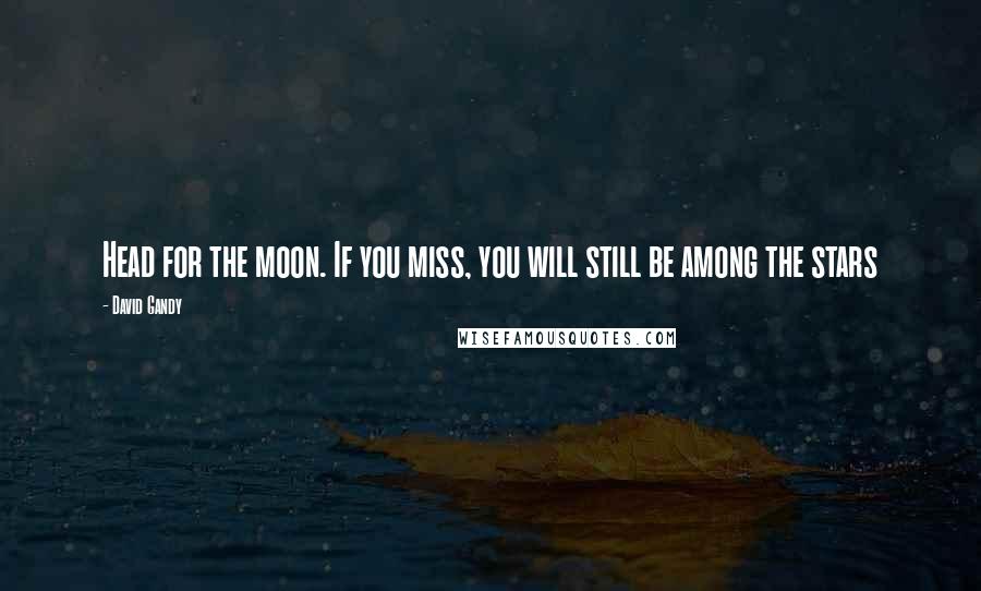 David Gandy Quotes: Head for the moon. If you miss, you will still be among the stars