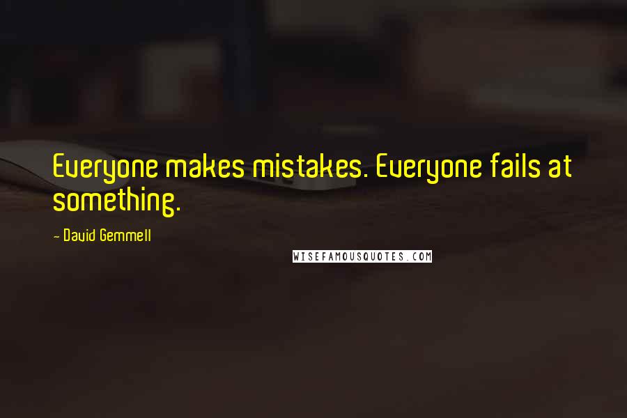 David Gemmell Quotes: Everyone makes mistakes. Everyone fails at something.