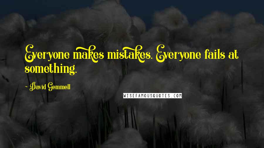 David Gemmell Quotes: Everyone makes mistakes. Everyone fails at something.