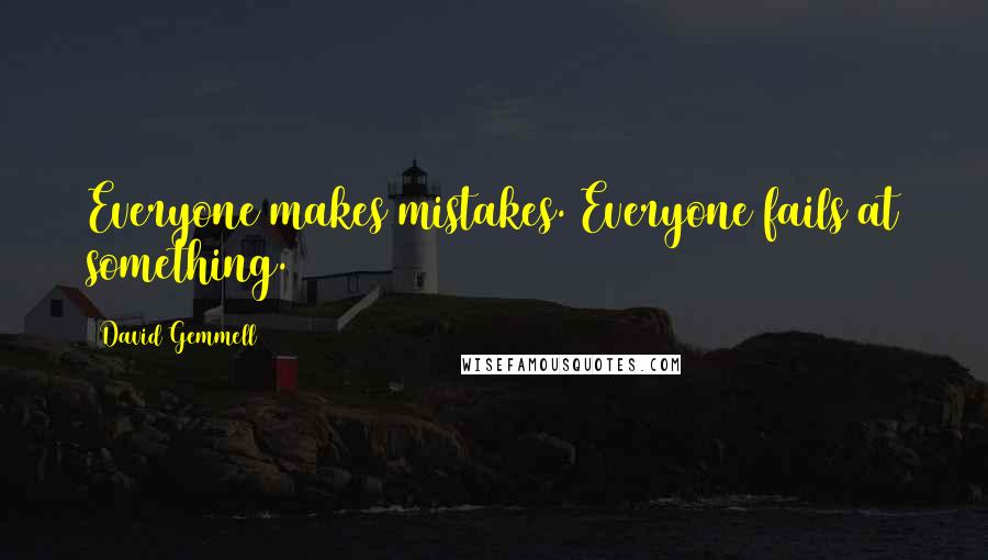 David Gemmell Quotes: Everyone makes mistakes. Everyone fails at something.