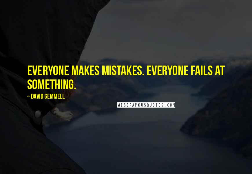 David Gemmell Quotes: Everyone makes mistakes. Everyone fails at something.