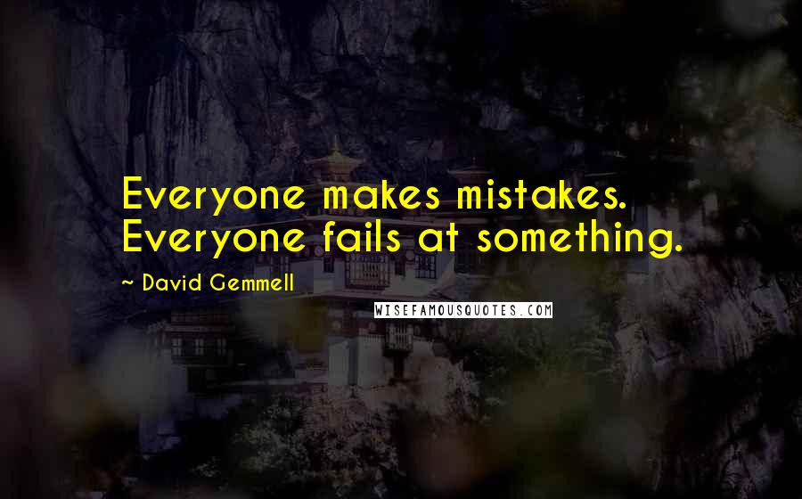 David Gemmell Quotes: Everyone makes mistakes. Everyone fails at something.