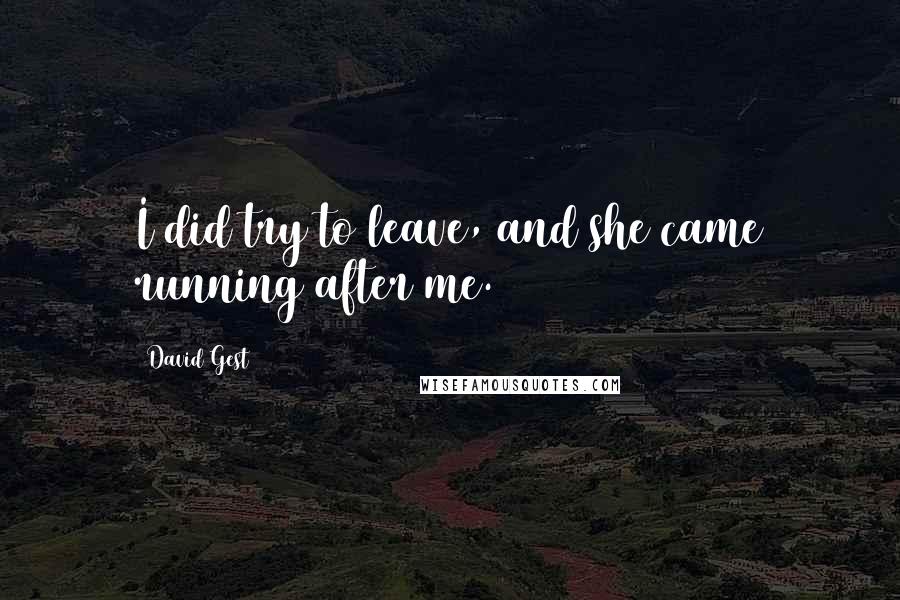 David Gest Quotes: I did try to leave, and she came running after me.