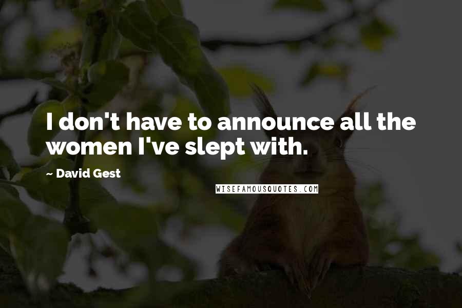 David Gest Quotes: I don't have to announce all the women I've slept with.
