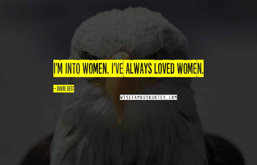 David Gest Quotes: I'm into women. I've always loved women.