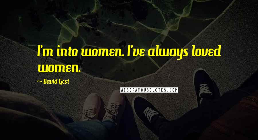 David Gest Quotes: I'm into women. I've always loved women.