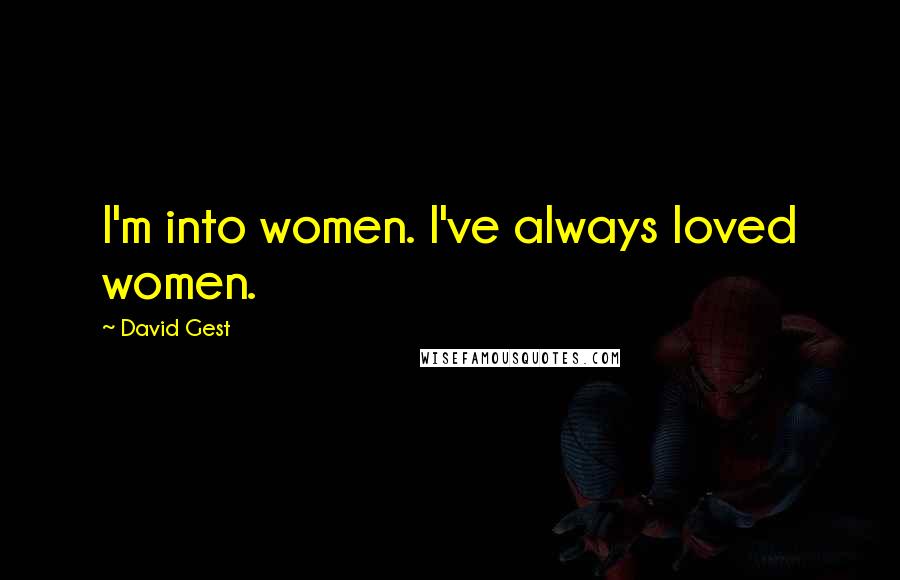 David Gest Quotes: I'm into women. I've always loved women.
