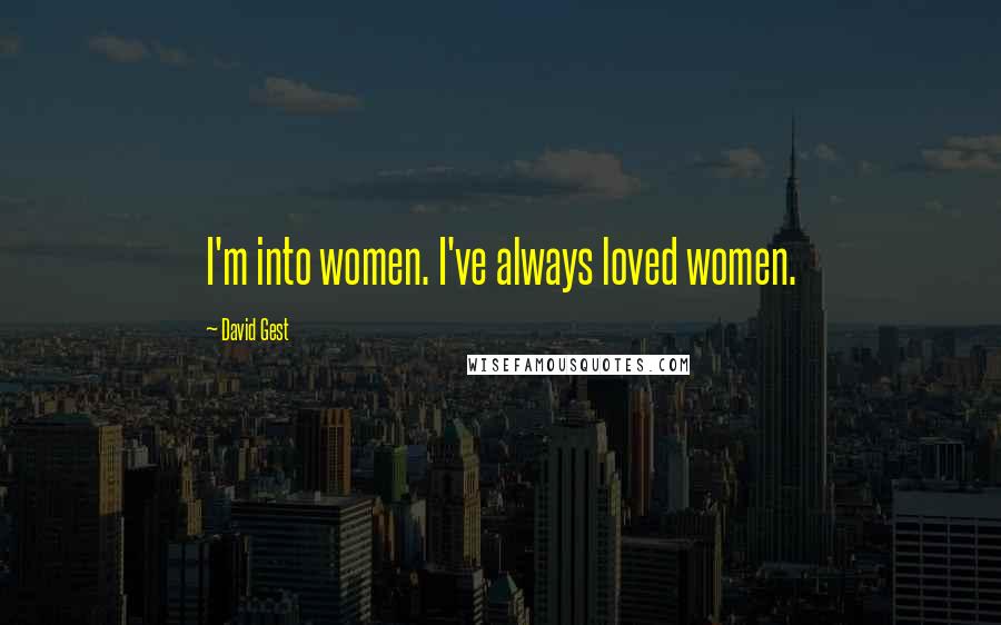 David Gest Quotes: I'm into women. I've always loved women.