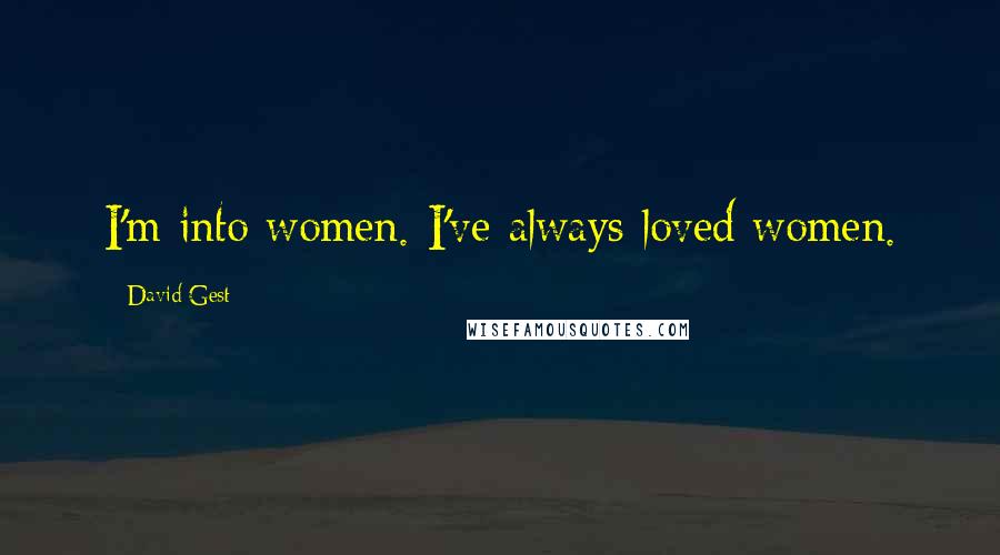 David Gest Quotes: I'm into women. I've always loved women.