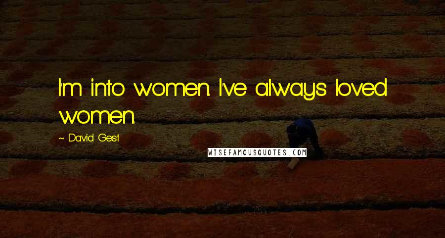 David Gest Quotes: I'm into women. I've always loved women.