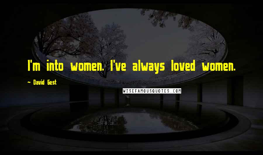 David Gest Quotes: I'm into women. I've always loved women.