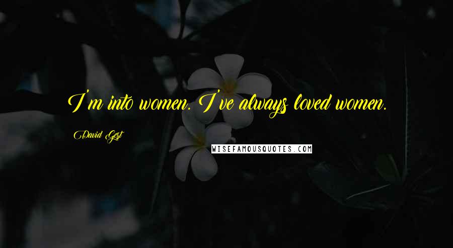 David Gest Quotes: I'm into women. I've always loved women.