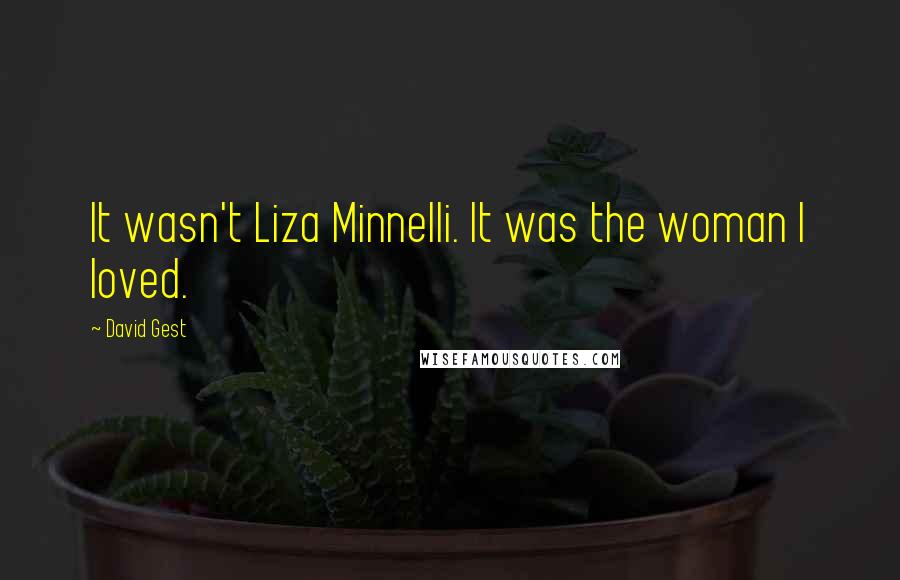 David Gest Quotes: It wasn't Liza Minnelli. It was the woman I loved.