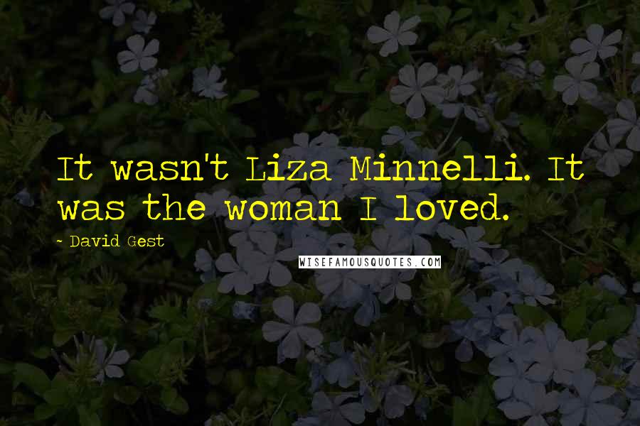 David Gest Quotes: It wasn't Liza Minnelli. It was the woman I loved.