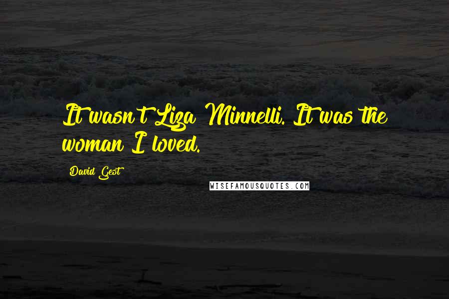 David Gest Quotes: It wasn't Liza Minnelli. It was the woman I loved.