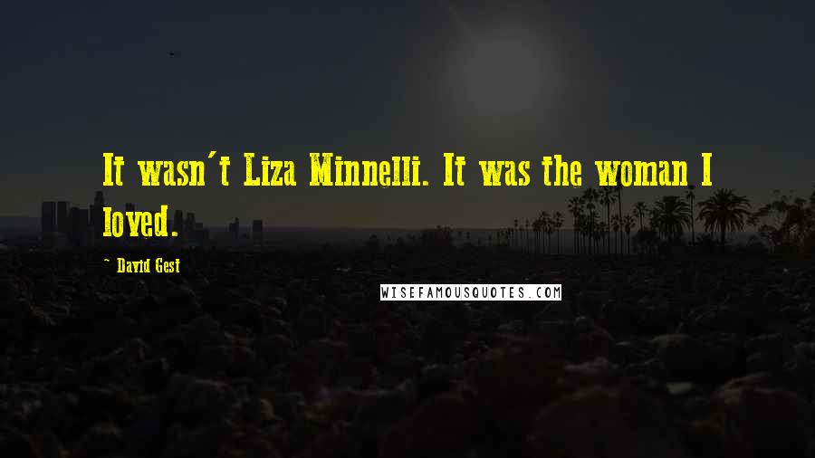 David Gest Quotes: It wasn't Liza Minnelli. It was the woman I loved.