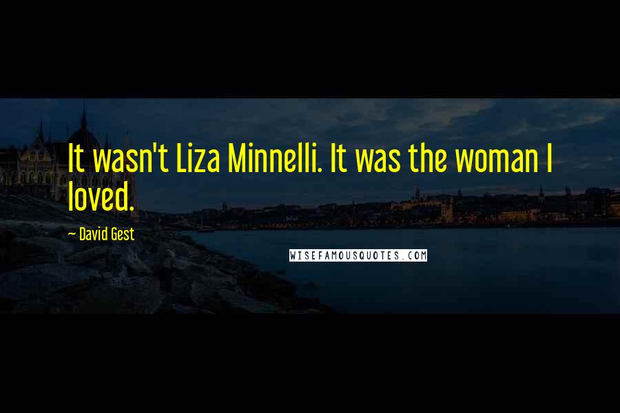 David Gest Quotes: It wasn't Liza Minnelli. It was the woman I loved.